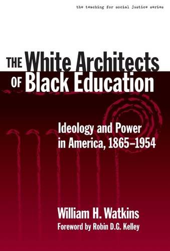 Book Cover The White Architects of Black Education: Ideology and Power in America, 1865â€“1954 (The Teaching for Social Justice Series)