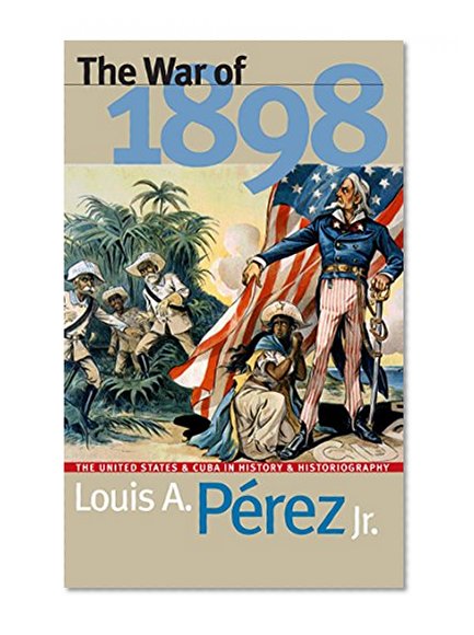 Book Cover The War of 1898: The United States and Cuba in History and Historiography