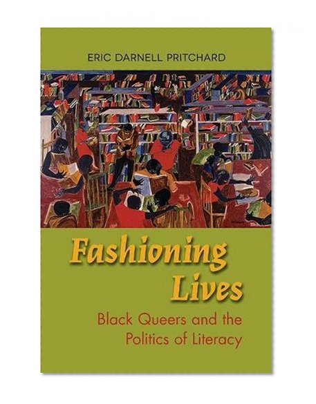 Book Cover Fashioning Lives: Black Queers and the Politics of Literacy