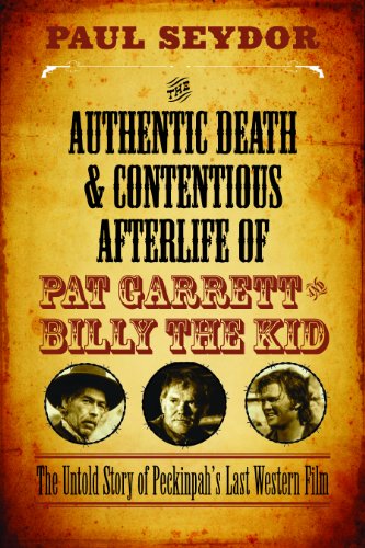 Book Cover The Authentic Death and Contentious Afterlife of Pat Garrett and Billy the Kid: The Untold Story of Peckinpah's Last Western Film