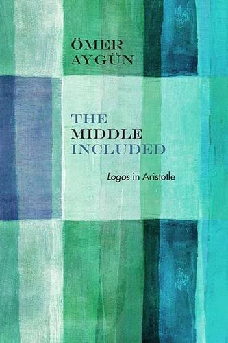 Book Cover The Middle Included: Logos in Aristotle (Rereading Ancient Philosophy)