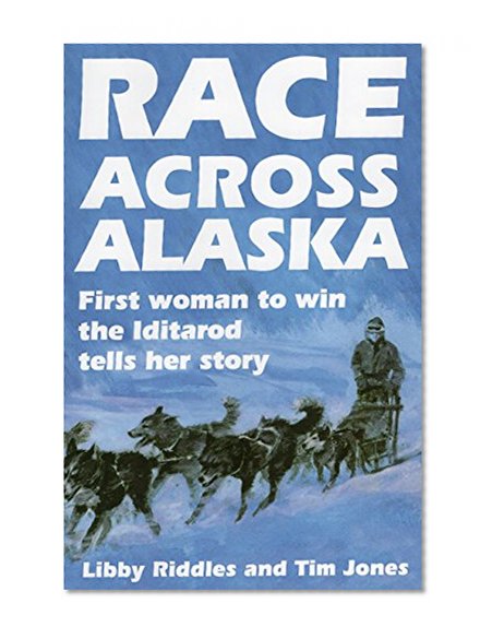 Book Cover Race Across Alaska: First Woman to Win the Iditarod Tells Her Story