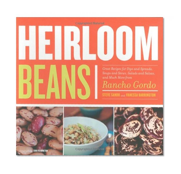 Book Cover Heirloom Beans: Great Recipes for Dips and Spreads, Soups and Stews, Salads and Salsas, and Much More from Rancho Gordo
