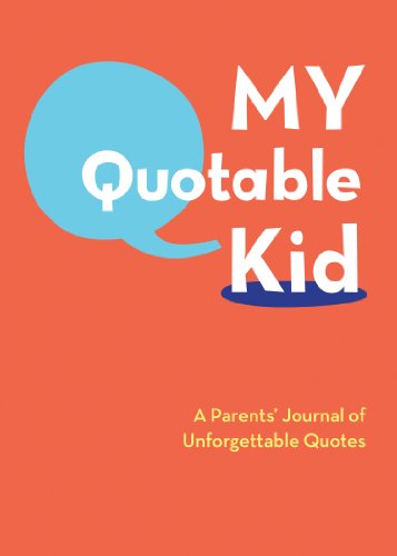 Book Cover My Quotable Kid: A Parents' Journal of Unforgettable Quotes (Quote Journal, Funny Book of Quotes, Coffee Table Books)