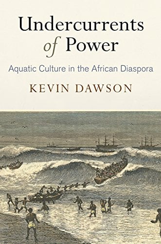 Book Cover Undercurrents of Power: Aquatic Culture in the African Diaspora (The Early Modern Americas)