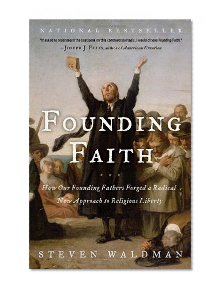 Book Cover Founding Faith: How Our Founding Fathers Forged a Radical New Approach to Religious Liberty