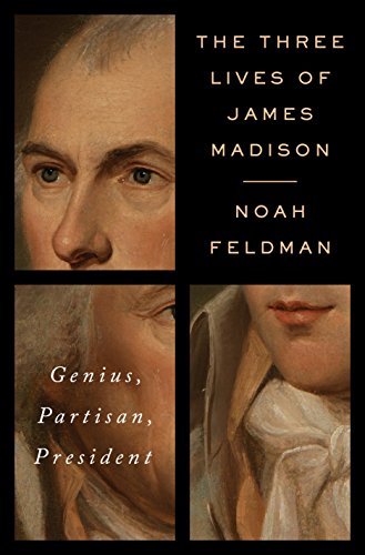 Book Cover The Three Lives of James Madison: Genius, Partisan, President