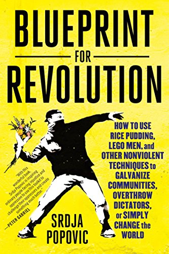 Book Cover Blueprint for Revolution: How to Use Rice Pudding, Lego Men, and Other Nonviolent Techniques to Galvanize Communities, Overthrow Dictators, or Simply Change the World