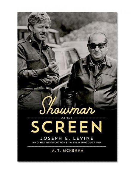 Book Cover Showman of the Screen: Joseph E. Levine and His Revolutions in Film Promotion (Screen Classics)