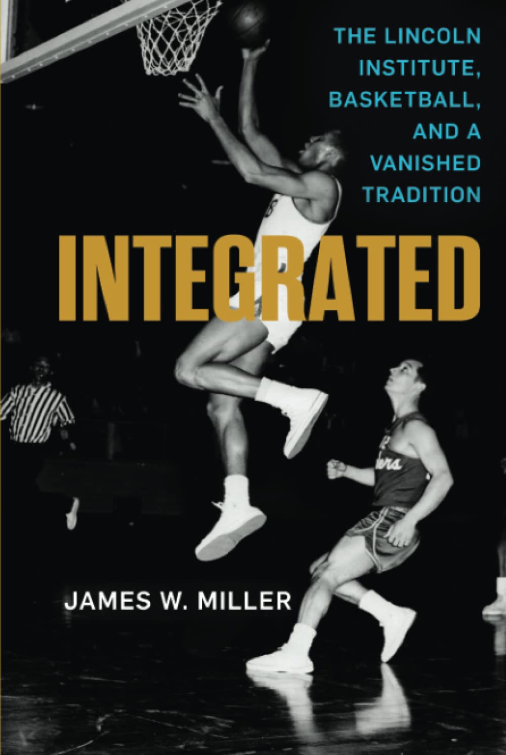 Book Cover Integrated: The Lincoln Institute, Basketball, and a Vanished Tradition (Race and Sports)