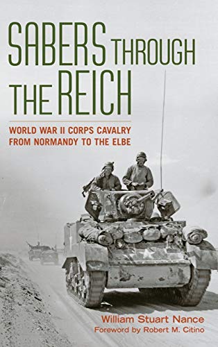 Book Cover Sabers through the Reich: World War II Corps Cavalry from Normandy to the Elbe (Battles and Campaigns Series)