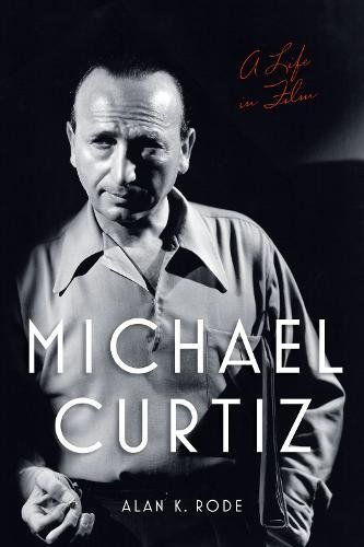 Book Cover Michael Curtiz: A Life in Film (Screen Classics)
