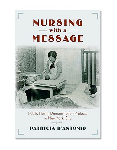 Book Cover Nursing with a Message: Public Health Demonstration Projects in New York City (Critical Issues in Health and Medicine)