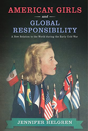 Book Cover American Girls and Global Responsibility: A New Relation to the World during the Early Cold War