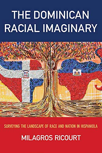 Book Cover The Dominican Racial Imaginary: Surveying the Landscape of Race and Nation in Hispaniola (Critical Caribbean Studies)
