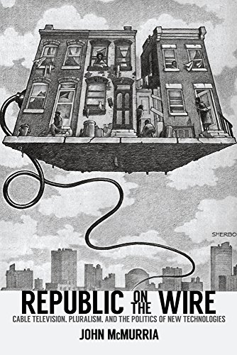 Book Cover Republic on the Wire: Cable Television, Pluralism, and the Politics of New Technologies, 1948-1984