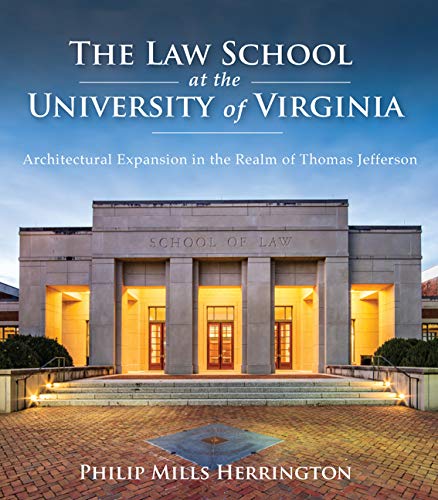 Book Cover The Law School at the University of Virginia: Architectural Expansion in the Realm of Thomas Jefferson