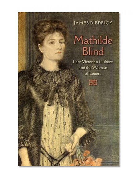 Book Cover Mathilde Blind: Late-Victorian Culture and the Woman of Letters (Victorian Literature and Culture Series)