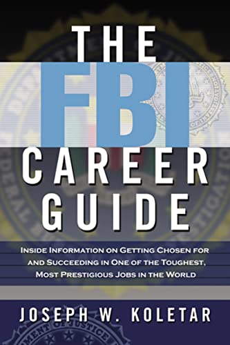 Book Cover The FBI Career Guide: Inside Information on Getting Chosen for and Succeeding in One of the Toughest, Most Prestigious Jobs in the World