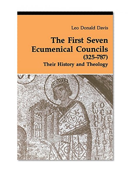 Book Cover The First Seven Ecumenical Councils (325-787): Their History and Theology (Theology and Life Series 21)