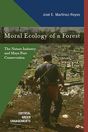 Book Cover Moral Ecology of a Forest: The Nature Industry and Maya Post-Conservation (Critical Green Engagements: Investigating the Green Economy and its Alternatives)