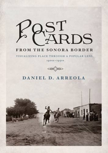 Book Cover Postcards from the Sonora Border: Visualizing Place Through a Popular Lens, 1900s–1950s