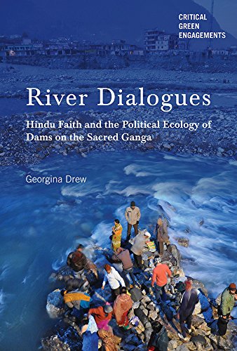 Book Cover River Dialogues: Hindu Faith and the Political Ecology of Dams on the Sacred Ganga (Critical Green Engagements: Investigating the Green Economy and its Alternatives)