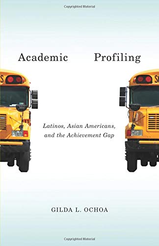 Book Cover Academic Profiling: Latinos, Asian Americans, and the Achievement Gap