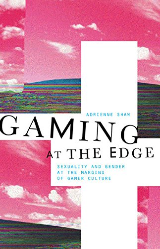 Book Cover Gaming at the Edge: Sexuality and Gender at the Margins of Gamer Culture