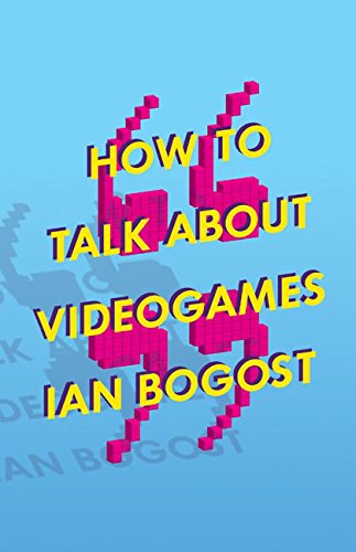 Book Cover How to Talk about Videogames (Electronic Mediations)