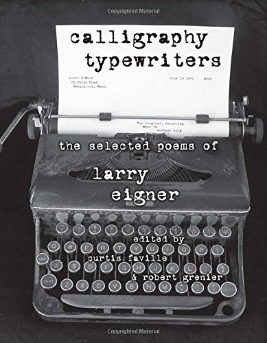 Book Cover Calligraphy Typewriters: The Selected Poems of Larry Eigner (Modern & Contemporary Poetics)