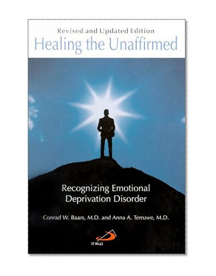 Book Cover Healing the Unaffirmed: Recognizing Emotional Deprivation Disorder (Revised and Updated Edition)