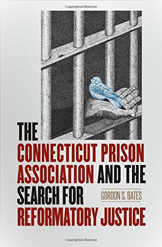 Book Cover The Connecticut Prison Association and the Search for Reformatory Justice (The Driftless Connecticut Series & Garnet Books)