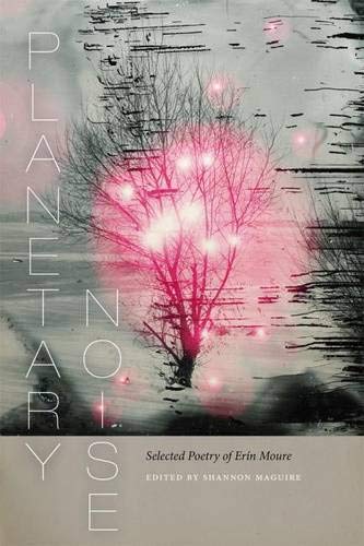 Book Cover Planetary Noise: Selected Poetry of Erín Moure (Wesleyan Poetry Series)
