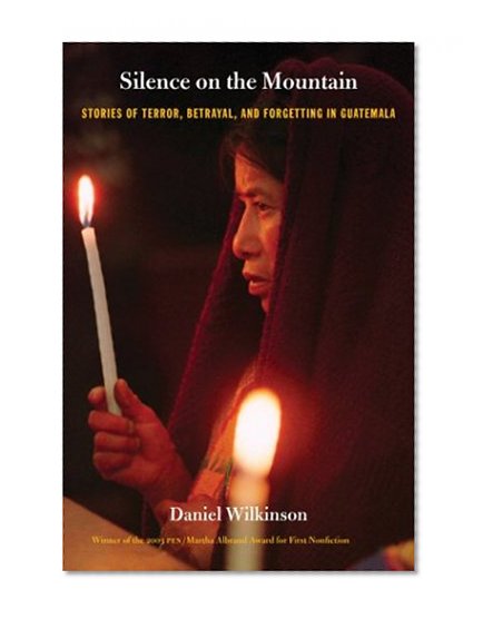 Book Cover Silence on the Mountain: Stories of Terror, Betrayal, and Forgetting in Guatemala (American Encounters/Global Interactions)