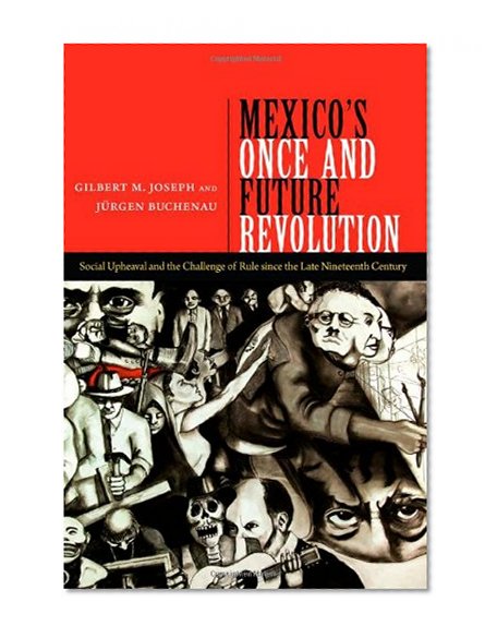Book Cover Mexico's Once and Future Revolution: Social Upheaval and the Challenge of Rule since the Late Nineteenth Century