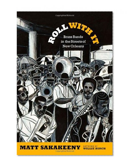 Book Cover Roll With It: Brass Bands in the Streets of New Orleans (Refiguring American Music)