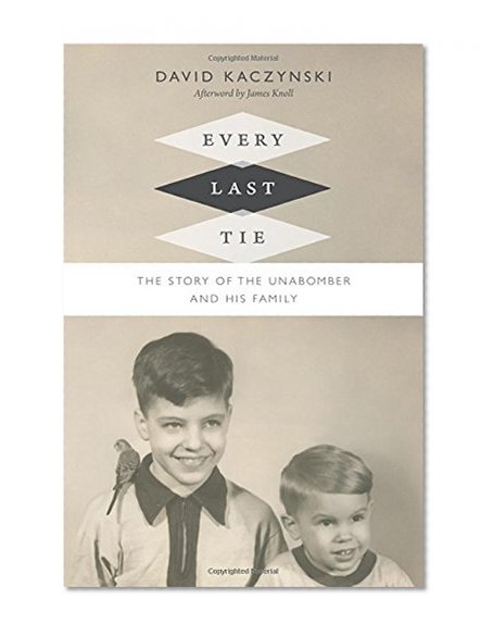 Book Cover Every Last Tie: The Story of the Unabomber and His Family