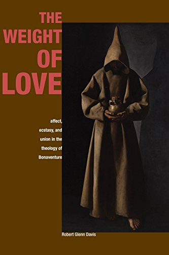 Book Cover The Weight of Love: Affect, Ecstasy, and Union in the Theology of Bonaventure