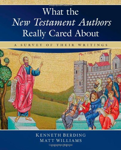 Book Cover What the New Testament Authors Really Cared About: A Survey of Their Writings