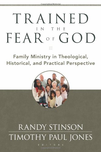 Book Cover Trained in the Fear of God: Family Ministry in Theological, Historical, and Practical Perspective