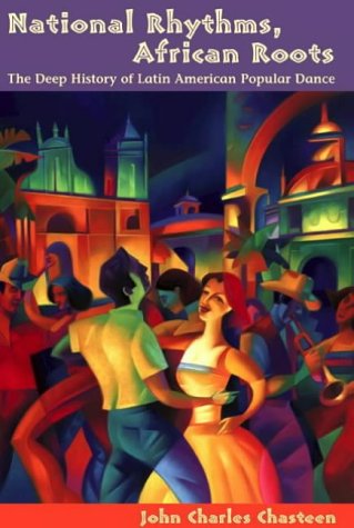 Book Cover National Rhythms, African Roots: The Deep History of Latin American Popular Dance (Dialogos) (Di Logos)