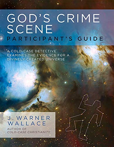 Book Cover God's Crime Scene Participant's Guide: A Cold-Case Detective Examines the Evidence for a Divinely Created Universe