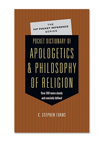 Book Cover Pocket Dictionary of Apologetics & Philosophy of Religion: 300 Terms & Thinkers Clearly & Concisely Defined