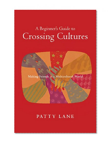 Book Cover A Beginner's Guide to Crossing Cultures: Making Friends in a Multicultural World