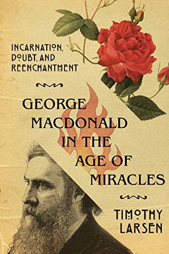 Book Cover George MacDonald in the Age of Miracles: Incarnation, Doubt, and Reenchantment (Hansen Lectureship Series)