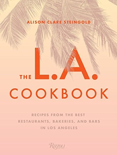 Book Cover The L.A. Cookbook: Recipes from the Best Restaurants, Bakeries, and Bars in Los Angeles