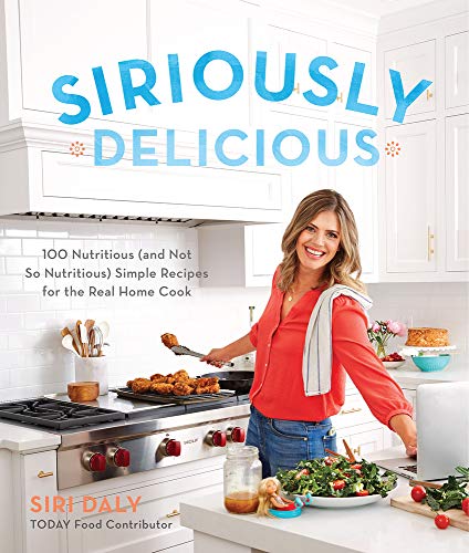 Book Cover Siriously Delicious: 100 Nutritious (and Not So Nutritious) Simple Recipes for the Real Home Cook