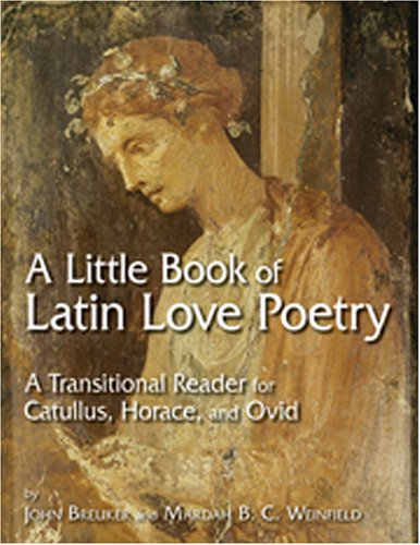Book Cover A Little Book of Latin Love Poetry: A Transitional Reader for Catullus, Horace, And Ovid (English and Latin Edition)