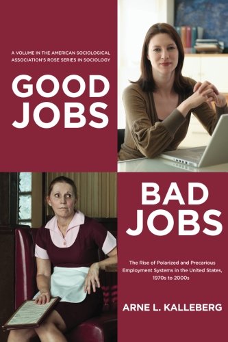 Book Cover Good Jobs, Bad Jobs: The Rise of Polarized and Precarious Employment Systems in the United States 1970s to 2000s (American Sociological Association's ... in Sociology) (The Rose Series in Sociology)